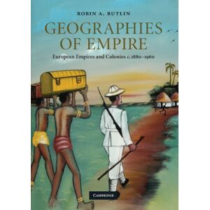 Butlin, Robin A. Geographies of Empire: European Empires and Colonies c.1880-1960: 42 (Cambridge Studies in Historical Geography, Series Number 42) Butlin, Robin A. Geographies of Empire: European Empires and Colonies c.1880-1960: 42 (Cambridge Studies in Historical Geography, Series Number 42)