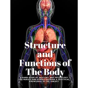Annette Fiske Structure and Functions of The Body A Hand-Book of Anatomy and Physiology for Nurses and others desiring a Practical knowledge of the Subject Annette Fiske Structure and Functions of The Body A Hand-Book of Anatomy and Physiology for Nurses and others desiring a Practical knowledge of the Subject