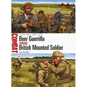 Knight, Ian Boer Guerrilla vs British Mounted Soldier: South Africa 1880–1902 (Combat) Knight, Ian Boer Guerrilla vs British Mounted Soldier: South Africa 1880–1902 (Combat)