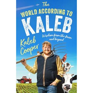 Cooper, Kaleb The World According to Kaleb: Wisdom from the Farm and Beyond Cooper, Kaleb The World According to Kaleb: Wisdom from the Farm and Beyond