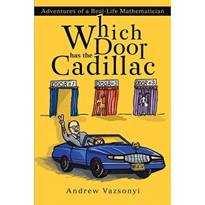 Vazsonyi, Andrew Which Door has the Cadillac: Adventures of a Real-Life Mathematician Vazsonyi, Andrew Which Door has the Cadillac: Adventures of a Real-Life Mathematician