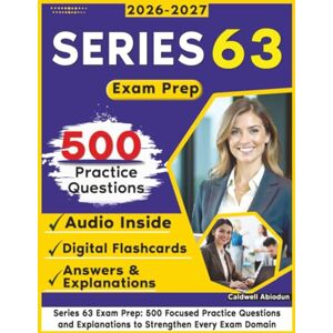 Abiodun, Caldwell Series 63 Exam Prep: 500 Focused Practice Questions and Explanations to Strengthen Every Exam Domain Abiodun, Caldwell Series 63 Exam Prep: 500 Focused Practice Questions and Explanations to Strengthen Every Exam Domain