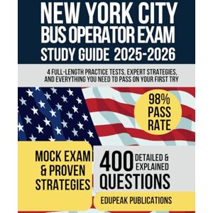 Publications, Edupeak New York City Bus Operator Exam Study Guide 2025-2026: 4 Full-Length Practice Tests, Expert Strategies, and Everything You Need to Pass on Your First Try Publications, Edupeak New York City Bus Operator Exam Study Guide 2025-2026: 4 Full-Length Practice Tests, Expert Strategies, and Everything You Need to Pass on Your First Try