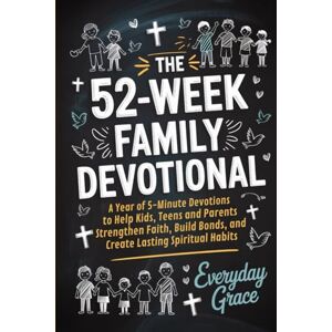 Everyday Grace The 52-Week Family Devotional: A Year of 5-Minute Devotions to Help Kids, Teens, and Parents Strengthen Faith, Build Bonds, and Create Lasting Spiritual Habits Everyday Grace The 52-Week Family Devotional: A Year of 5-Minute Devotions to Help Kids, Teens, and Parents Strengthen Faith, Build Bonds, and Create Lasting Spiritual Habits