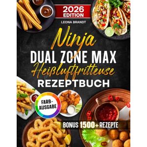 Brandt Ninja Dual Zone Max Heißluftfritteuse Rezeptbuch: Mit leckeren und einfachen Rezepten auf 2 Kammern mit dem Ninja Dual Zone Airfryer kochen optimal für Familien Inkl. Saucen & Bonus Brandt Ninja Dual Zone Max Heißluftfritteuse Rezeptbuch: Mit leckeren und einfachen Rezepten auf 2 Kammern mit dem Ninja Dual Zone Airfryer kochen optimal für Familien Inkl. Saucen & Bonus