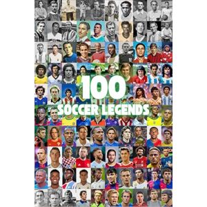 Snovak, Sandro 100 Soccer Legends: Inspiring Stories, Awesome Facts, The World's Best Players, Super Quiz Questions, Sport Success Inspirations Snovak, Sandro 100 Soccer Legends: Inspiring Stories, Awesome Facts, The World's Best Players, Super Quiz Questions, Sport Success Inspirations
