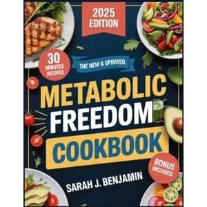 J. Benjamin, Sarah The New & Updated Metabolic Freedom Cookbook: Discover Quick, Simple & Delicious Recipes to Restore Your Metabolism, Heal Your Hormones & Burn Fat with Every Bite – Inspired by Ben Azadi’s Method J. Benjamin, Sarah The New & Updated Metabolic Freedom Cookbook: Discover Quick, Simple & Delicious Recipes to Restore Your Metabolism, Heal Your Hormones & Burn Fat with Every Bite – Inspired by Ben Azadi’s Method