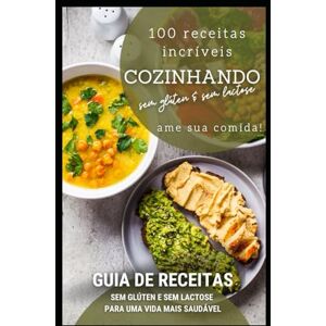 CAETANO, CINTYA GUIA PRÁTICO DE 100 RECEITAS SEM GLÚTEN E SEM LACTOSE CAETANO, CINTYA GUIA PRÁTICO DE 100 RECEITAS SEM GLÚTEN E SEM LACTOSE
