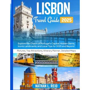 Reid, Nathan L. Lisbon Travel Guide 2025: Explore the charms of Portugal's Capital: Hidden Gems, Iconic Landmarks, Local Tips and Itineraries. Reid, Nathan L. Lisbon Travel Guide 2025: Explore the charms of Portugal's Capital: Hidden Gems, Iconic Landmarks, Local Tips and Itineraries.