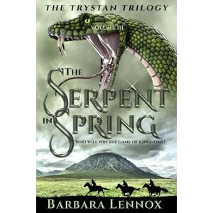 Lennox, Barbara The Serpent in Spring: An epic retelling of the Tristan and Isolde legend, set in Dark Age Scotland (Volume III of The Trystan Trilogy) Lennox, Barbara The Serpent in Spring: An epic retelling of the Tristan and Isolde legend, set in Dark Age Scotland (Volume III of The Trystan Trilogy)