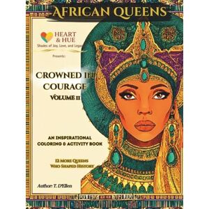 D'Ellen, T. Crowned in Courage: Volume II Keepsake Edition: 12 More Queens. 12 More Stories. Endless Courage. D'Ellen, T. Crowned in Courage: Volume II Keepsake Edition: 12 More Queens. 12 More Stories. Endless Courage.