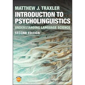 Traxler, Matthew J. Introduction to Psycholinguistics: Understanding Language Science Traxler, Matthew J. Introduction to Psycholinguistics: Understanding Language Science
