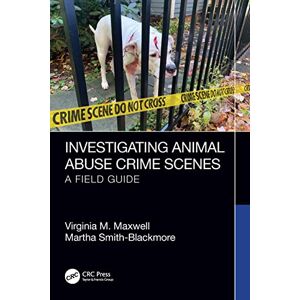 Maxwell, Virginia M. Investigating Animal Abuse Crime Scenes: A Field Guide Maxwell, Virginia M. Investigating Animal Abuse Crime Scenes: A Field Guide