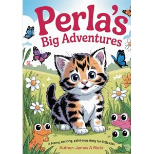 Rietz, Jame James A Perla’s Big Adventures: A Funny, Exciting, Paint-Along Story for Little Kids Rietz, Jame James A Perla’s Big Adventures: A Funny, Exciting, Paint-Along Story for Little Kids