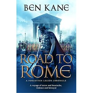 Kane, Ben The Road to Rome: (The Forgotten Legion Chronicles No. 3) Kane, Ben The Road to Rome: (The Forgotten Legion Chronicles No. 3)