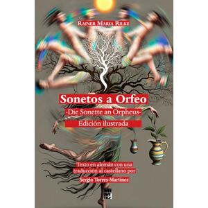 Rilke, Rainer Maria Sonetos a Orfeo -Die Sonette an Orpheus: Edición de lujo bilingüe e ilustrada a color Rilke, Rainer Maria Sonetos a Orfeo -Die Sonette an Orpheus: Edición de lujo bilingüe e ilustrada a color