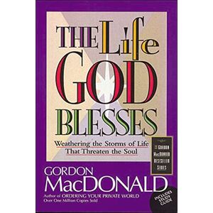 Macdonald, Gordon Life God Blesses: Weathering the Storms of Life That Threaten the Soul (Gordon MacDonald Bestseller Series) Macdonald, Gordon Life God Blesses: Weathering the Storms of Life That Threaten the Soul (Gordon MacDonald Bestseller Series)