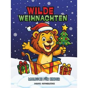 Grygielewicz, Dorota Wilde Weihnachten, Malbuch für Kinder: Weihnachtsmalvorlage mit lustigen Bildern von niedlichen Wildtieren Grygielewicz, Dorota Wilde Weihnachten, Malbuch für Kinder: Weihnachtsmalvorlage mit lustigen Bildern von niedlichen Wildtieren