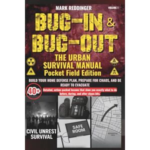 Reddinger, Mark Bug-in & Bug-out The Urban Survival Manual: Build your home defense plan, prepare for chaos, and be ready to evacuate—with 40+ detailed, action-packed ... during, and after society breaks down. Reddinger, Mark Bug-in & Bug-out The Urban Survival Manual: Build your home defense plan, prepare for chaos, and be ready to evacuate—with 40+ detailed, action-packed ... during, and after society breaks down.