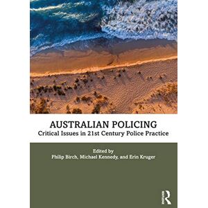 Australian Policing: Critical Issues in 21st Century Police Practice Australian Policing: Critical Issues in 21st Century Police Practice