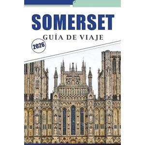 Brey, David K. SOMERSET GUÍA DE VIAJE 2026: Descubra la belleza atemporal de Somerset, los tesoros históricos, los lugares emblemáticos y las tradiciones locales: su guía de viaje completa. Brey, David K. SOMERSET GUÍA DE VIAJE 2026: Descubra la belleza atemporal de Somerset, los tesoros históricos, los lugares emblemáticos y las tradiciones locales: su guía de viaje completa.