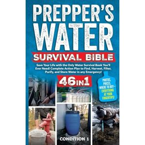 Condition 1 Ready Prepper's Water Survival Bible: Save Your Life with the Only Water Survival Book You'll Ever Need! Complete Action Plan to Find, Harvest, Filter, ... Emergency!: 1 (Prepper Survival Bible Book) Condition 1 Ready Prepper's Water Survival Bible: Save Your Life with the Only Water Survival Book You'll Ever Need! Complete Action Plan to Find, Harvest, Filter, ... Emergency!: 1 (Prepper Survival Bible Book)