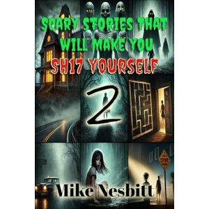 Nesbitt, Mike Scary Stories That will Make You Sh17 Yourself Book 2 (Scary Stories That Will Make You Sh17 Yourself Series) Nesbitt, Mike Scary Stories That will Make You Sh17 Yourself Book 2 (Scary Stories That Will Make You Sh17 Yourself Series)