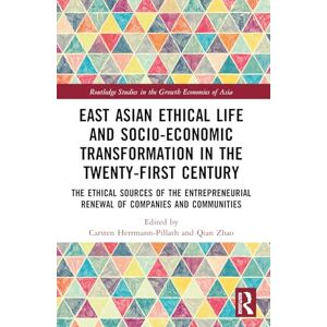 East Asian Ethical Life and Socio-Economic Transformation in the Twenty-First Century: The Ethical Sources of the Entrepreneurial Renewal of Companies ... Studies in the Growth Economies of Asia) East Asian Ethical Life and Socio-Economic Transformation in the Twenty-First Century: The Ethical Sources of the Entrepreneurial Renewal of Companies ... Studies in the Growth Economies of Asia)