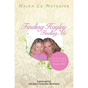 Le Mesurier, Helen Finding Hayley Finding Me: My Life-Changing Journey to Actress Hayley Mills Le Mesurier, Helen Finding Hayley Finding Me: My Life-Changing Journey to Actress Hayley Mills