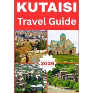 Kate, Olivia KUTAISI GEORGIA TRAVEL GUIDE 2026 Kate, Olivia KUTAISI GEORGIA TRAVEL GUIDE 2026