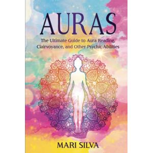 Silva Auras: The Ultimate Guide to Aura Reading, Clairvoyance, and Other Psychic Abilities (Extrasensory Perception) Silva Auras: The Ultimate Guide to Aura Reading, Clairvoyance, and Other Psychic Abilities (Extrasensory Perception)