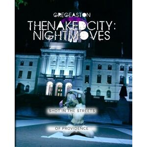 Easton, Greg The Naked City: Night Moves: A collection of adventurous urban nude photography shot all at night: Volume 2 Easton, Greg The Naked City: Night Moves: A collection of adventurous urban nude photography shot all at night: Volume 2