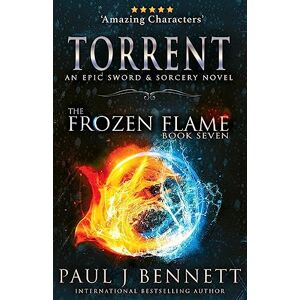 Bennett, Paul J Torrent: An Epic Sword & Sorcery Novel: 7 (The Frozen Flame) Bennett, Paul J Torrent: An Epic Sword & Sorcery Novel: 7 (The Frozen Flame)