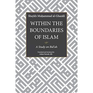 al-Ghazali, Shaykh Muhammad WITHIN THE BOUNDARIES OF ISLAM: A Study on Bid'ah: A Study of Bid'ah al-Ghazali, Shaykh Muhammad WITHIN THE BOUNDARIES OF ISLAM: A Study on Bid'ah: A Study of Bid'ah