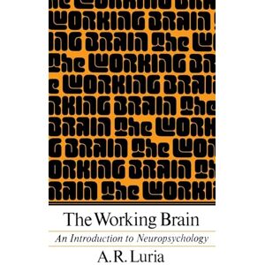 Luria, Aleksandr R. The Working Brain: An Introduction To Neuropsychology Luria, Aleksandr R. The Working Brain: An Introduction To Neuropsychology