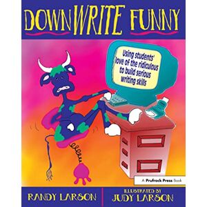 Larson, Randy DownWRITE Funny: Using Students' Love of the Ridiculous to Build Serious Writing Skills (Grades 7-12) Larson, Randy DownWRITE Funny: Using Students' Love of the Ridiculous to Build Serious Writing Skills (Grades 7-12)
