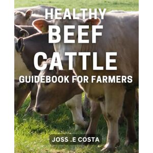 E Costa, Joss . Healthy Beef Cattle Guidebook for Farmers: Reduced risk of disease through proper nutrition and health management E Costa, Joss . Healthy Beef Cattle Guidebook for Farmers: Reduced risk of disease through proper nutrition and health management