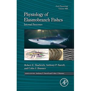 Physiology of Elasmobranch Fishes: Internal Processes: Volume 34B: Fish Physiology (Fish Physiology, Volume 34B) Physiology of Elasmobranch Fishes: Internal Processes: Volume 34B: Fish Physiology (Fish Physiology, Volume 34B)