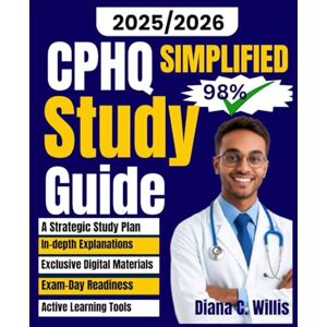 Willis, Diana C. CPHQ Simplified Study Guide 2025-2026: Achieve CPHQ Success with a Strategic Study Plan and More-than-Enough Full-Length Practice Tests with In-Depth ... Every Exam Domain (So Sure Exam Prep Guides) Willis, Diana C. CPHQ Simplified Study Guide 2025-2026: Achieve CPHQ Success with a Strategic Study Plan and More-than-Enough Full-Length Practice Tests with In-Depth ... Every Exam Domain (So Sure Exam Prep Guides)