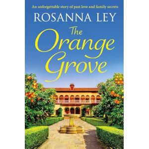 Ley, Rosanna The Orange Grove: a delicious, escapist romance set in sunny Seville Ley, Rosanna The Orange Grove: a delicious, escapist romance set in sunny Seville