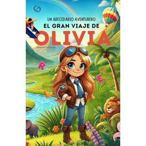 Ruiz de Elvira Glez., Alfonso Un Abecedario Aventurero: El Gran Viaje de Olivia: Cuento infantil educativo personalizado para aprender el abecedario de la A a la Z con actividades, ... para niños de 2 a 5 años y primeros lectores Ruiz de Elvira Glez., Alfonso Un Abecedario Aventurero: El Gran Viaje de Olivia: Cuento infantil educativo personalizado para aprender el abecedario de la A a la Z con actividades, ... para niños de 2 a 5 años y primeros lectores