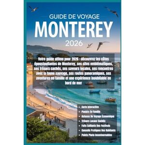 Wells, Adrian Guide de voyage de Monterey 2026: Guide 2026 : explorez les côtes spectaculaires de Monterey, ses sites emblématiques, trésors cachés, saveurs ... et expériences inoubliables au bord de mer Wells, Adrian Guide de voyage de Monterey 2026: Guide 2026 : explorez les côtes spectaculaires de Monterey, ses sites emblématiques, trésors cachés, saveurs ... et expériences inoubliables au bord de mer