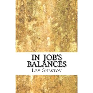 Shestov, Lev In Job's Balances: A collection of essays by Lev Shestov Shestov, Lev In Job's Balances: A collection of essays by Lev Shestov