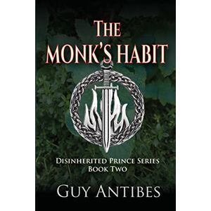 Antibes, Guy The Monk's Habit: Volume 2 (The Disinherited Prince) Antibes, Guy The Monk's Habit: Volume 2 (The Disinherited Prince)
