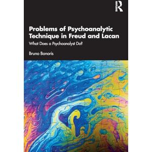 Bonoris, Bruno Problems of Psychoanalytic Technique in Freud and Lacan: What Does a Psychoanalyst Do? Bonoris, Bruno Problems of Psychoanalytic Technique in Freud and Lacan: What Does a Psychoanalyst Do?