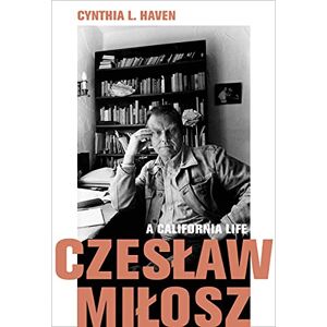 Haven, Cynthia L. Czeslaw Milosz: A California Life (California Lives) Haven, Cynthia L. Czeslaw Milosz: A California Life (California Lives)