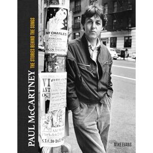 Evans, Mike Paul McCartney: The Stories Behind 50 Classic Songs, 1970-2020: The Stories Behind the Classic Songs (Stories Behind the Songs) Evans, Mike Paul McCartney: The Stories Behind 50 Classic Songs, 1970-2020: The Stories Behind the Classic Songs (Stories Behind the Songs)