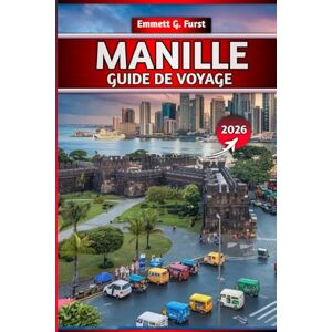 FURST, EMMETT G. MANILLE GUIDE DE VOYAGE 2026: Principales attractions, cuisine locale, trésors cachés, itinéraires, conseils budgétaires et où séjourner FURST, EMMETT G. MANILLE GUIDE DE VOYAGE 2026: Principales attractions, cuisine locale, trésors cachés, itinéraires, conseils budgétaires et où séjourner