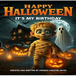 Hayes, Dwight Chester Happy Halloween: It's My Birthday! Hayes, Dwight Chester Happy Halloween: It's My Birthday!