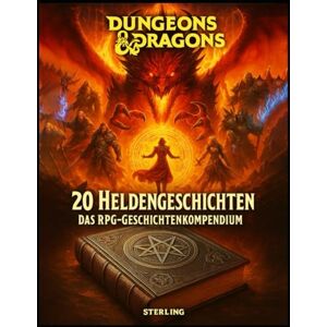 Sterling Tavernengeschichten aus Dungeons & Dragons I 20 Heldengeschichten I Das RPG-Geschichtenkompendium: 500 Seiten voller Magie, Blut und Heldentum Sterling Tavernengeschichten aus Dungeons & Dragons I 20 Heldengeschichten I Das RPG-Geschichtenkompendium: 500 Seiten voller Magie, Blut und Heldentum